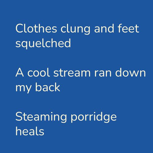 Clothes clung and feet squelched