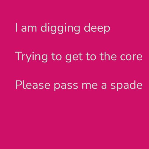 I am digging deep
