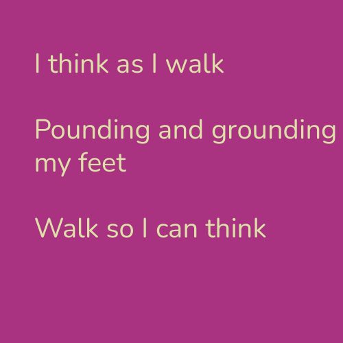 I think as I walk