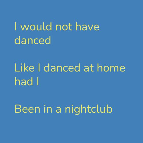 I would not have danced