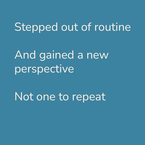 Stepped out of routine