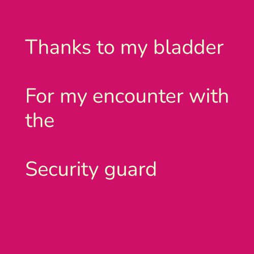 Thanks to my bladder