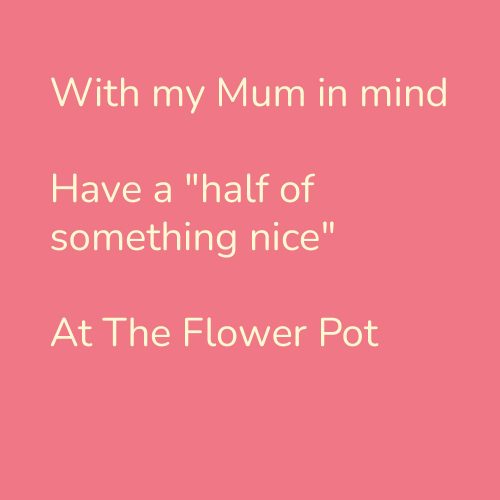 With my Mum in mind